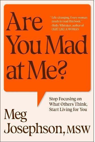Are You Mad At Me?: Stop Focusing On What Others Think, Start Living For You