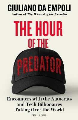 The Hour Of The Predator: Encounters With The Autocrats And Tech Billionaires Taking Over The World Giuliano Da Empoli Pushkin Press The Hour Of The Predator: Encounters With The Autocrats And Tech Billionaires Taking Over The World Giuliano Da Empoli Pushkin Press