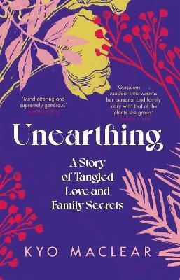 Unearthing: A Story Of Tangled Love And Family Secrets Kyo Maclear One Unearthing: A Story Of Tangled Love And Family Secrets Kyo Maclear One