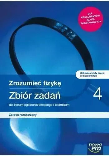 Zrozumieć Fizykę 4. Liceum I Technikum. Zbiór Zadań. Zakres Rozszerzony