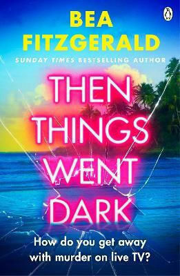 Then Things Went Dark Bea Fitzgerald Penguin Books Ltd