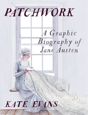 Patchwork A Graphic Biography Of Jane Austen Kate Evans