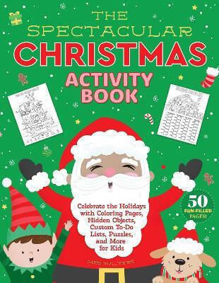 The Spectacular Christmas Book Celebrate The Holidays With Coloring Pages Hidden Objects Custom To-do Lists Puzzles And More For The Spectacular Christmas Book Celebrate The Holidays With Coloring Pages Hidden Objects Custom To-do Lists Puzzles And More For