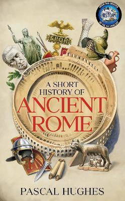 A Short History Of Ancient Rome Pascal Hughes Bantam Books (transworld Publishers A Division Of The Random House Group)