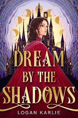 Dream By The Shadows: A Dark And Atmospheric Enemies-to-lovers Fantasy Set In A Deadly Dream World . . . Logan Karlie Headline Book Publishing