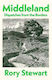 Middleland: Dispatches From The Borders Rory Stewart Jonathan Cape Ltd
