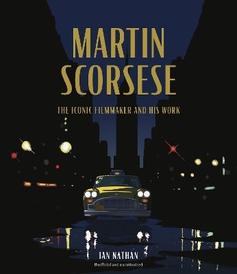 Martin Scorsese: The Iconic Filmmaker And His Work Ian Nathan White Lion Publishing