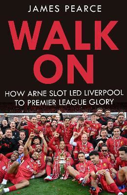 Walk On Inside Arne Slot's Liverpool James Pearce