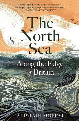 The North Sea Along The Edge Of Britain Alistair Moffat