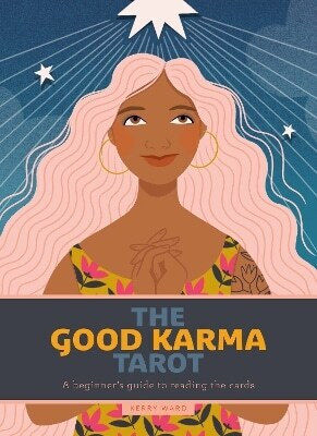 The Good Karma Tarot A Beginner's Guide To Reading The Cards Kerry Ward Oh