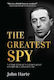 The Greatest Spy The True Story Of Churchill's Secret Agent Who Became The Model For James Bond 007 John Harte