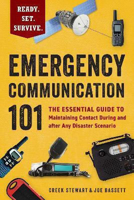 Emergency Communication 101: The Essential Guide To Maintaining Contact During And After Any Disaster Scenario Joe Bassett Adams Media Corporation