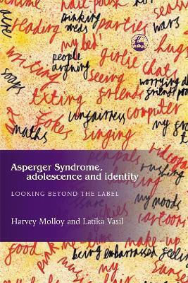 Asperger Syndrome Adolescence And Identity Looking Beyond The Label Harvey Molloy Asperger Syndrome Adolescence And Identity Looking Beyond The Label Harvey Molloy
