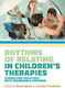 Rhythms Of Relating In Children's Therapies Connecting Creatively With Vulnerable Children