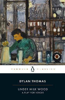 Under Milk Wood: A Play For Voices Dylan Thomas Penguin Classics