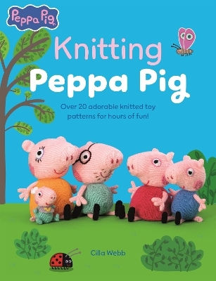 Knitting Peppa Pig Over 20 Adorable Knitted Toy Patterns For Hours Of Fun Cilla Webb