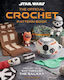 Star Wars Crochet Your Way Across The Galaxy Leah Parker Pavilion