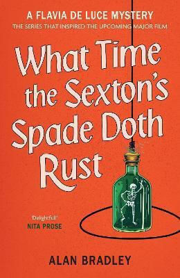 What Time The Sexton's Spade Doth Rust: A Flavia De Luce Novel Alan Bradley Orion
