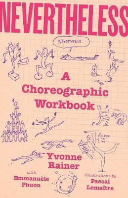 Nevertheless: A Choreographic Workbook Yvonne Rainer Yale University Press