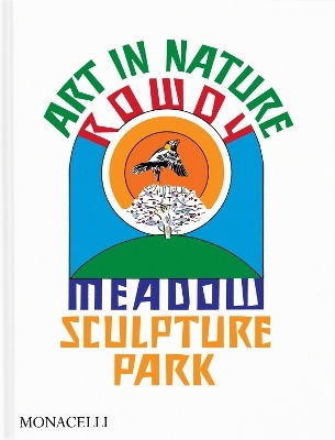 Art In Nature: Rowdy Meadow Sculpture Park Monacelli Press