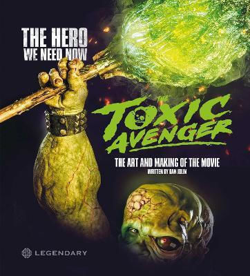 The Toxic Avenger: The Art And Making Of The Movie Dan Jolin Titan Books Ltd