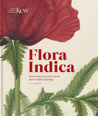 Flora Indica: Recovering Lost Stories From Kew's Indian Drawings Henry Noltie Kew Publishing