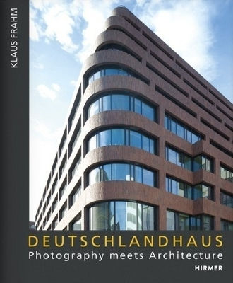 Deutschlandhaus: Photography Meets Architecture Klaus Frahm 2024 – Fritz Block 1930 Hirmer Verlag