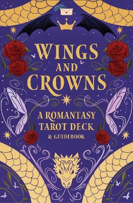 Wings And Crowns A Romantasy Tarot Deck And Guidebook Regina De Spada