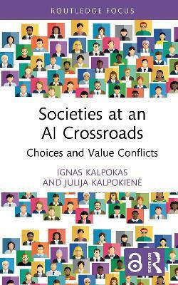 Societies At An Ai Crossroads: Choices And Value Conflicts Julija Kalpokienė Routledge