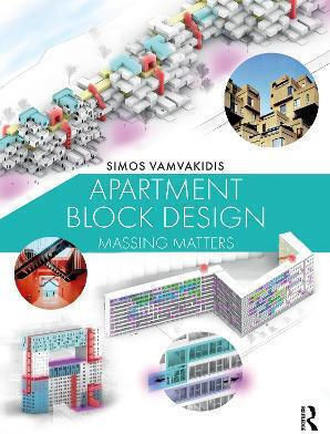 Apartment Block Design: Massing Matters Simos Vamvakidis Routledge