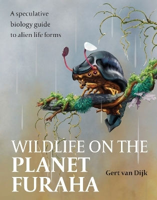 Wildlife On The Planet Furaha: A Speculative Biology Guide To Alien Life Forms Gert Van Dijk The Crowood Press Ltd