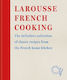 Larousse French Cooking The Definitive Collection Of Classic Recipes From The French Home Kitchen