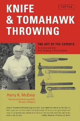 Knife Tomahawk Throwing The Art Of The Experts Harry K Mcevoy