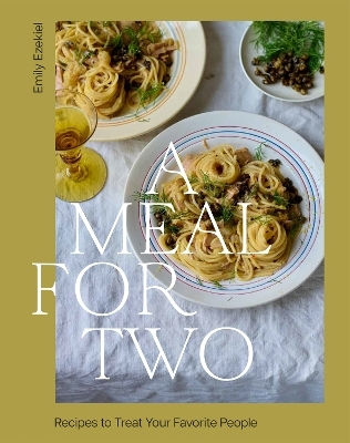 A Meal For Two Recipes To Treat Your Favorite People Emily Ezekiel Us