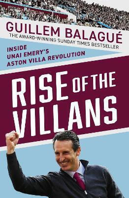 Rise Of The Villans Inside Unai Emery's Aston Villa Revolution Guillem Balague
