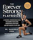 The Forever Strong Playbook: A Six-week, Science-based Plan To Sharpen Your Mind, Strengthen Your Body, And Get Healthy At Any Age Gabrielle Lyon Piatkus Books