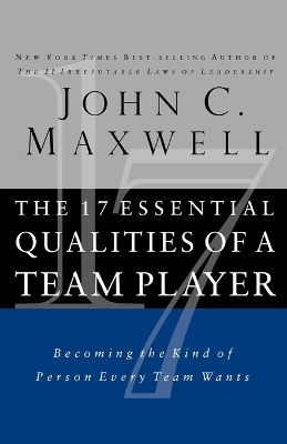 The 17 Essential Qualities Of A Team Player: Becoming The Kind Of Person Every Team Wants John C. Maxwell Harpercollins Leadership