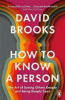 How To Know A Person: The Art Of Seeing Others Deeply And Being Deeply Seen David Brooks Penguin How To Know A Person: The Art Of Seeing Others Deeply And Being Deeply Seen David Brooks Penguin