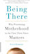 Being There: Why Prioritising Motherhood In The First Three Years Matters Erica Komisar Cornerstone Press