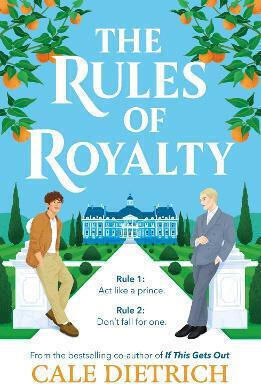 The Rules Of Royalty: A Deliciously Royal Queer Summer Romance From The Bestselling Co-author Of If This Gets Out Cale Dietrich Hodder Children's Books
