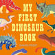 My First Dinosaur Book Daniel Frost
