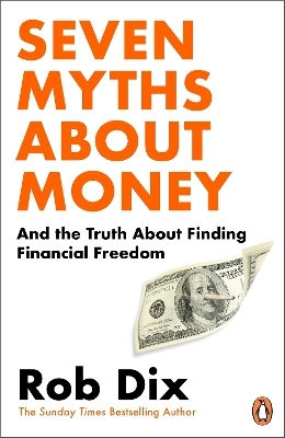 Seven Myths About Money And The Truth About Finding Financial Freedom Rob Dix