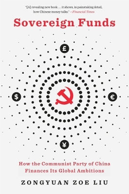 Sovereign Funds How The Communist Party Of China Finances Its Global Ambitions Zongyuan Zoe Liu