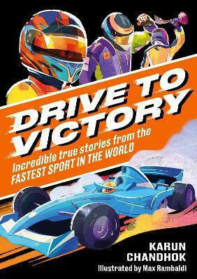 Drive To Victory: Incredible True Stories From The Fastest Sport In The World Karun Chandhok Wren & Rook