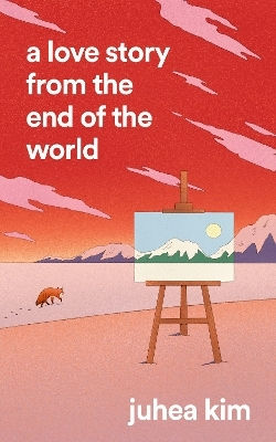 A Love Story From The End Of The World Juhea Kim The Borough Press