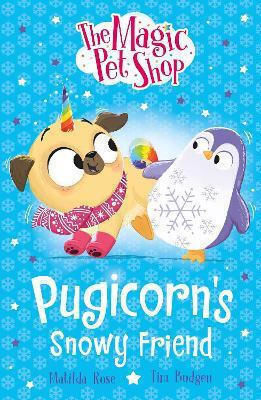 The Magic Pet Shop Stories Pugicorn's Snowy Friend Book Three In A New Chapter Book Series Matilda Rose