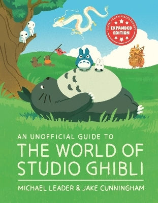 An Unofficial Guide To The Of Studio Ghibli Updated Edition Jake Cunningham Welbeck Children's Books