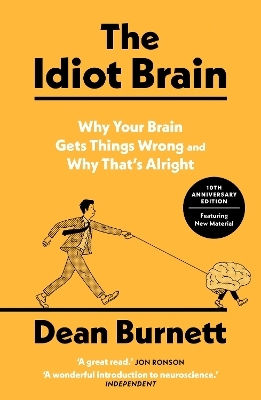 The Idiot Brain: Why Your Brain Gets Things Wrong And Why That's Alright Dean Burnett Guardian Faber Publishing