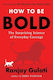 How To Be Bold The Surprising Science Of Everyday Courage Ranjay Gulati