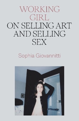 Working Girl On Selling Art And Selling Sex Sophia Giovannitti